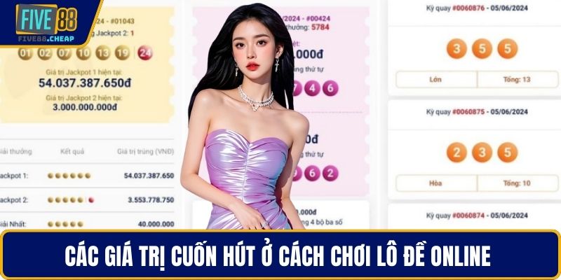 Các giá trị cuốn hút ở cách chơi lô đề online 