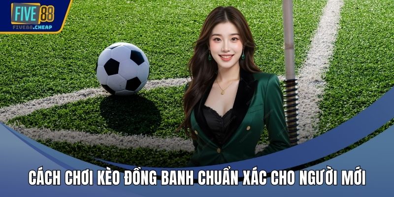 Cách Chơi Kèo Đồng Banh