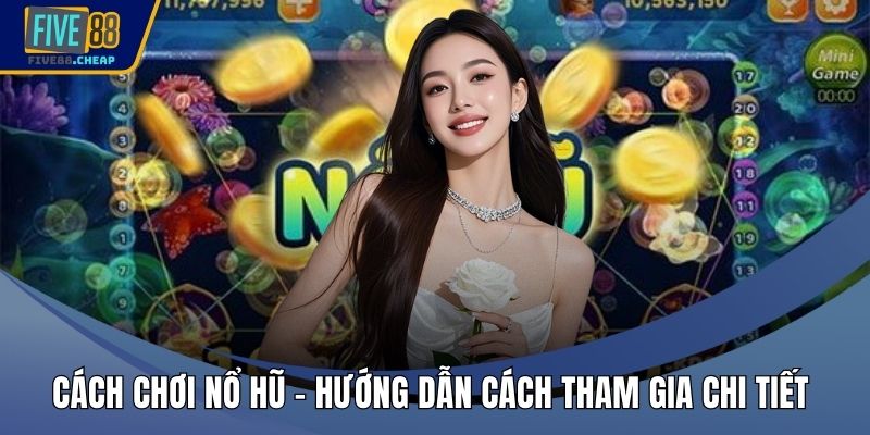 Cách Chơi Nổ Hũ