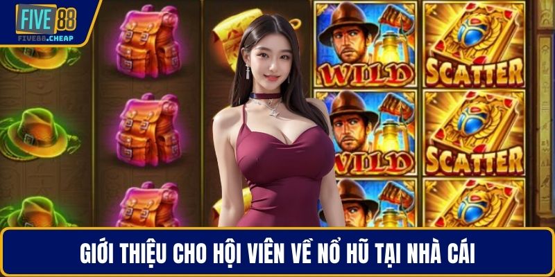 Giới thiệu cho hội viên về nổ hũ tại nhà cái