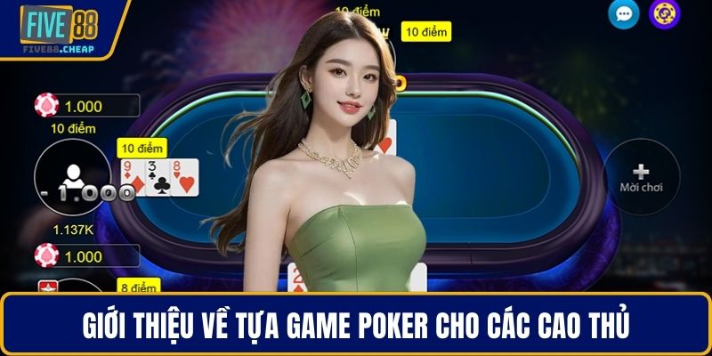 Giới thiệu về tựa game poker cho các cao thủ