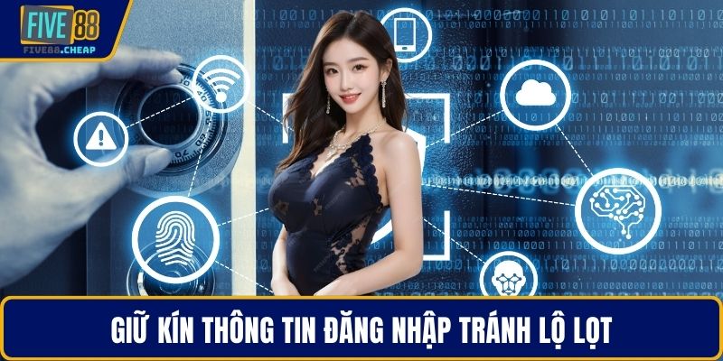 Giữ kín thông tin đăng nhập tránh lộ lọt