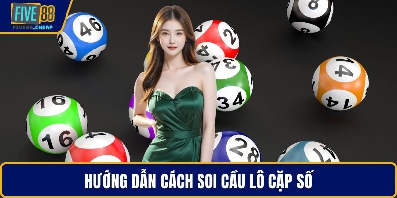 Hướng dẫn cách soi cầu lô cặp số