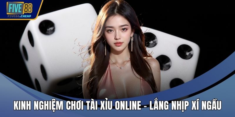 Kinh Nghiệm Chơi Tài Xỉu Online