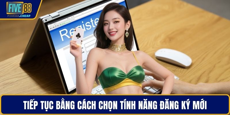 Tiếp tục bằng cách chọn tính năng đăng ký mới