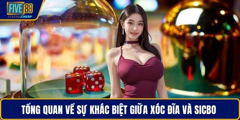 Tổng quan về sự khác biệt giữa xóc đĩa và sicbo