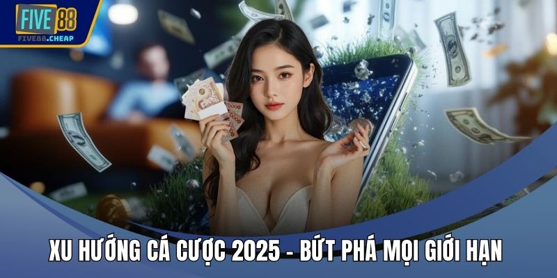 Xu Hướng Cá Cược 2025